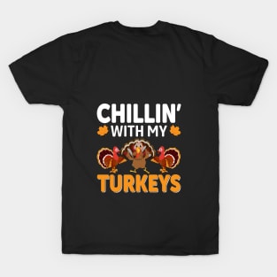 Chillin with my turkeys T-Shirt